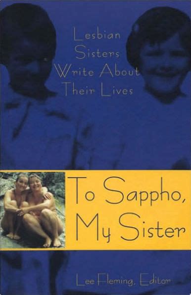 real lesbian sisters|To Sappho, My Sister: Lesbian Sisters Write about Their Lives.